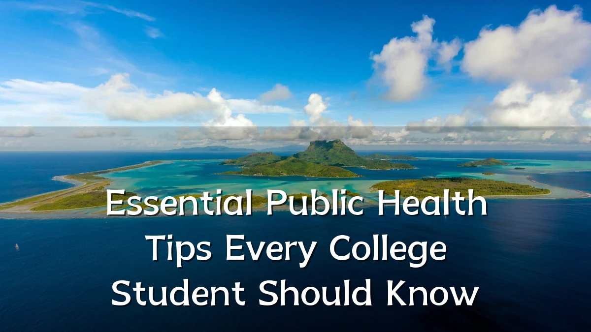 Essential Public Health Tips Every College Student Should Know