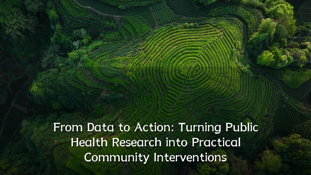 From Data to Action: Turning Public Health Research into Practical Community Interventions