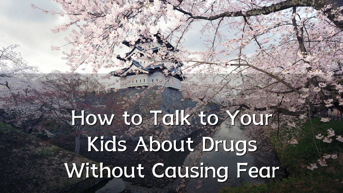 How to Talk to Your Kids About Drugs Without Causing Fear