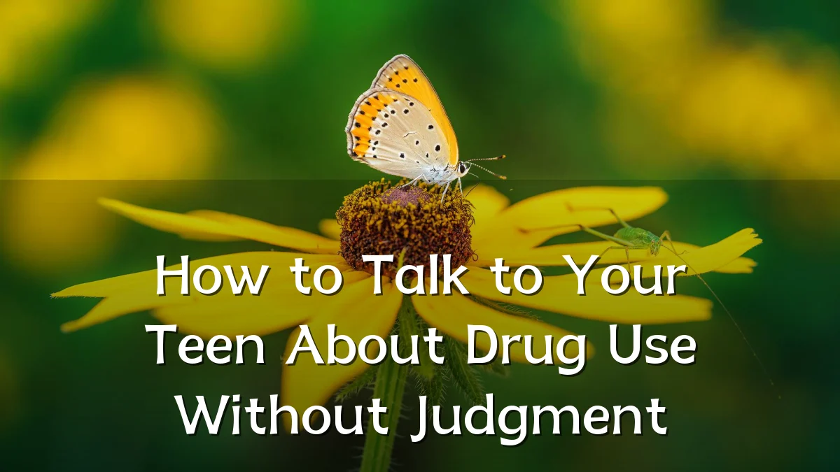 How to Talk to Your Teen About Drug Use Without Judgment