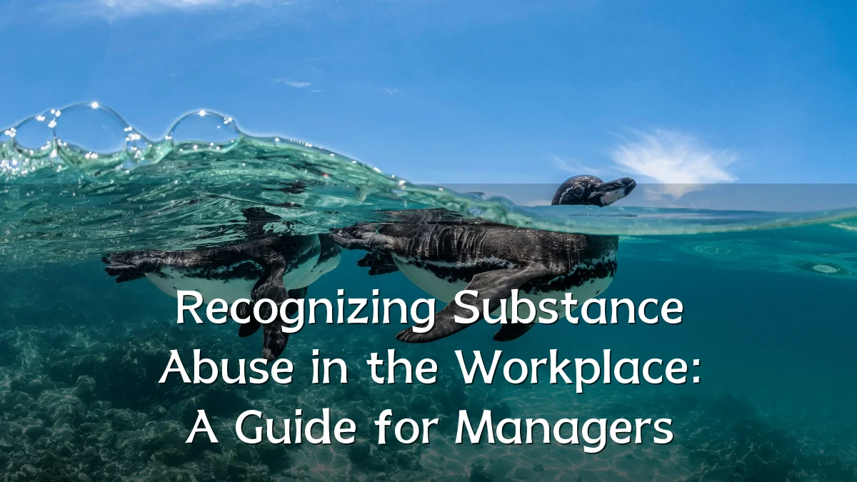 Recognizing Substance Abuse in the Workplace: A Guide for Managers