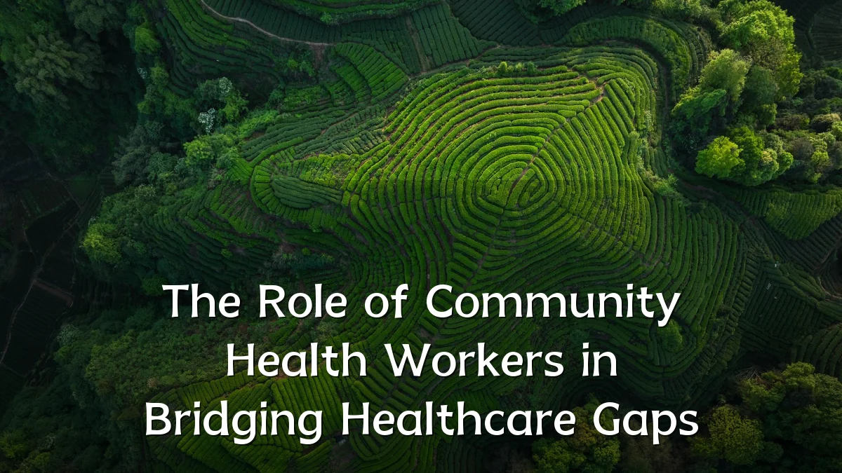 The Role of Community Health Workers in Bridging Healthcare Gaps