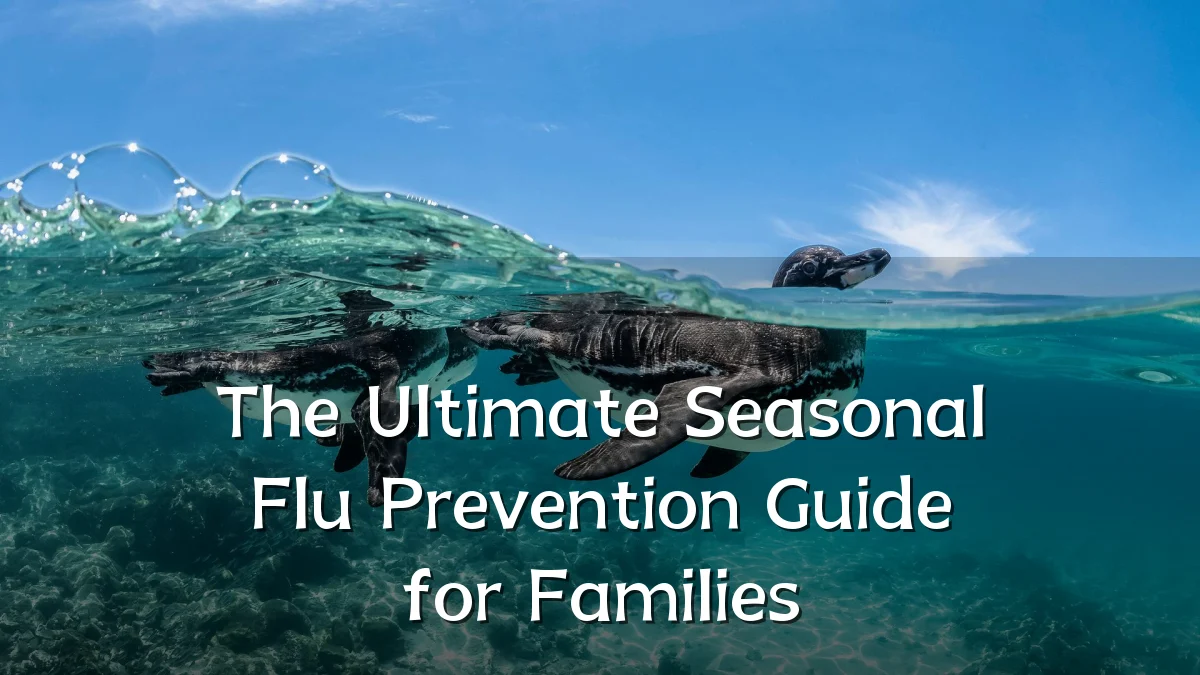 The Ultimate Seasonal Flu Prevention Guide for Families