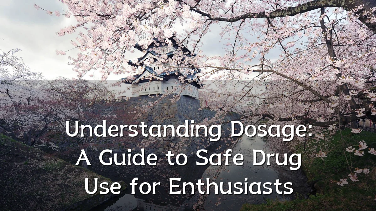 Understanding Dosage: A Guide to Safe Drug Use for Enthusiasts