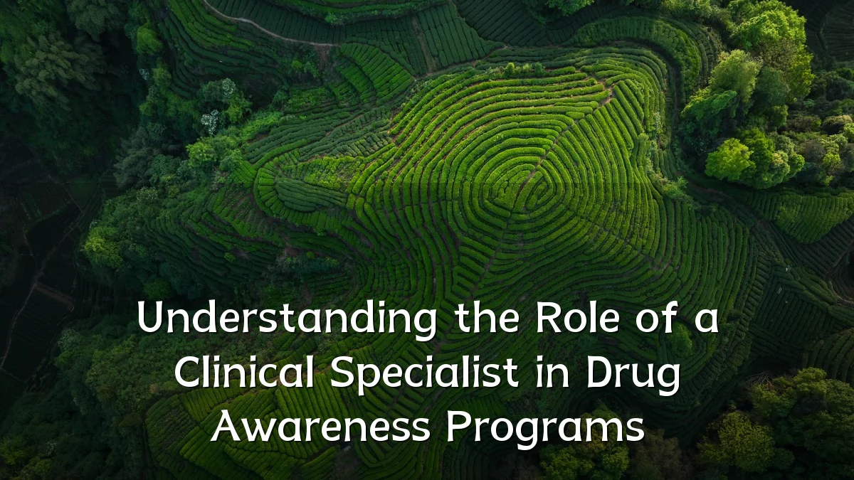 Understanding the Role of a Clinical Specialist in Drug Awareness Programs
