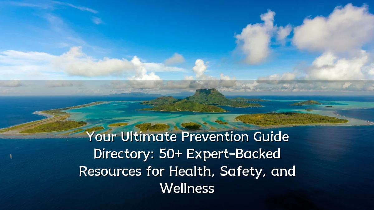 Your Ultimate Prevention Guide Directory: 50+ Expert-Backed Resources for Health, Safety, and Wellness