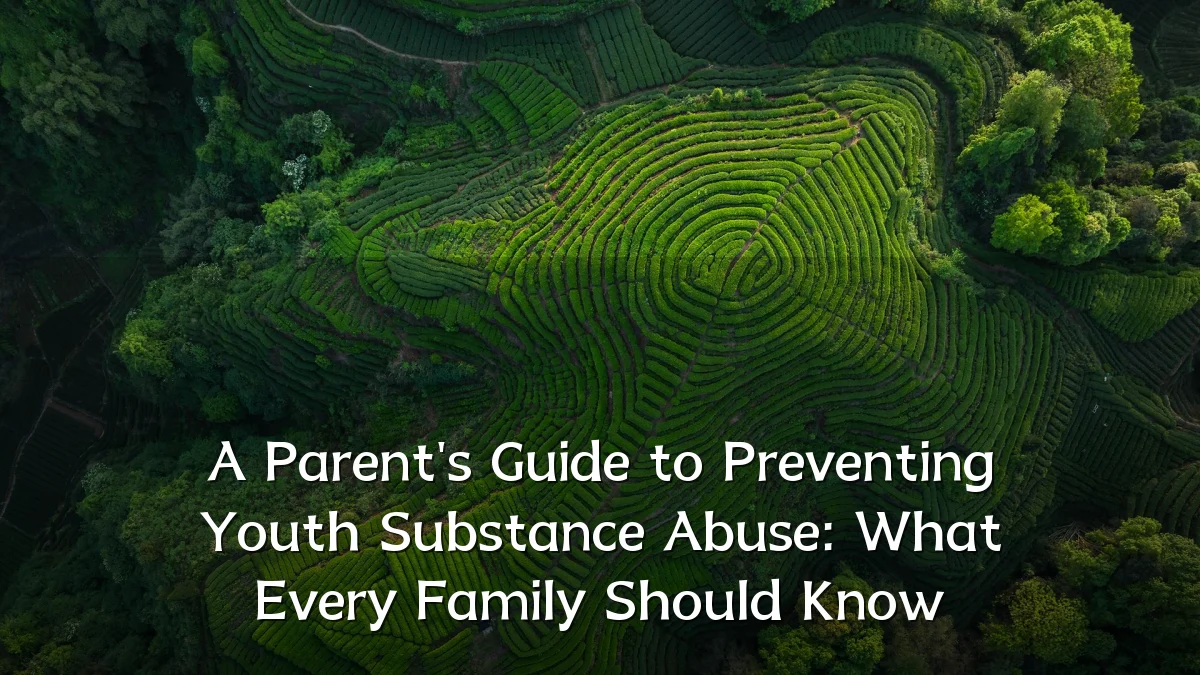 A Parent's Guide to Preventing Youth Substance Abuse: What Every Family Should Know