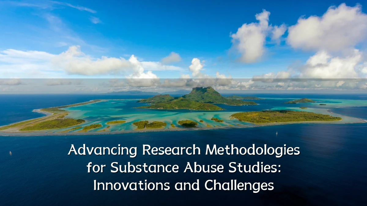 Advancing Research Methodologies for Substance Abuse Studies: Innovations and Challenges