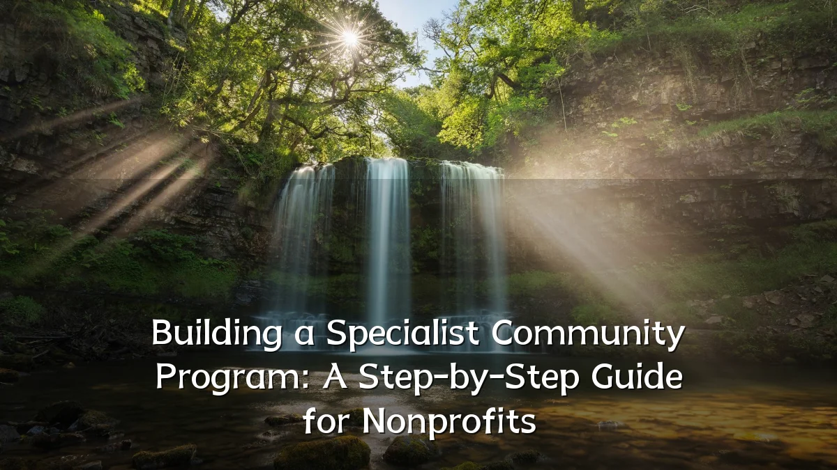 Building a Specialist Community Program: A Step-by-Step Guide for Nonprofits