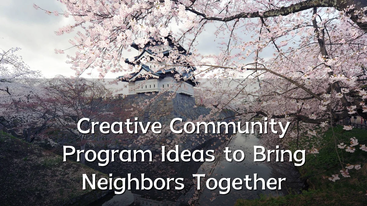 Creative Community Program Ideas to Bring Neighbors Together