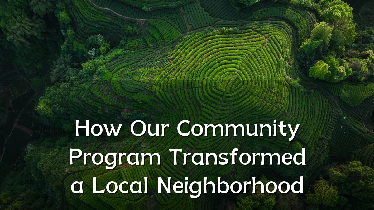 How Our Community Program Transformed a Local Neighborhood
