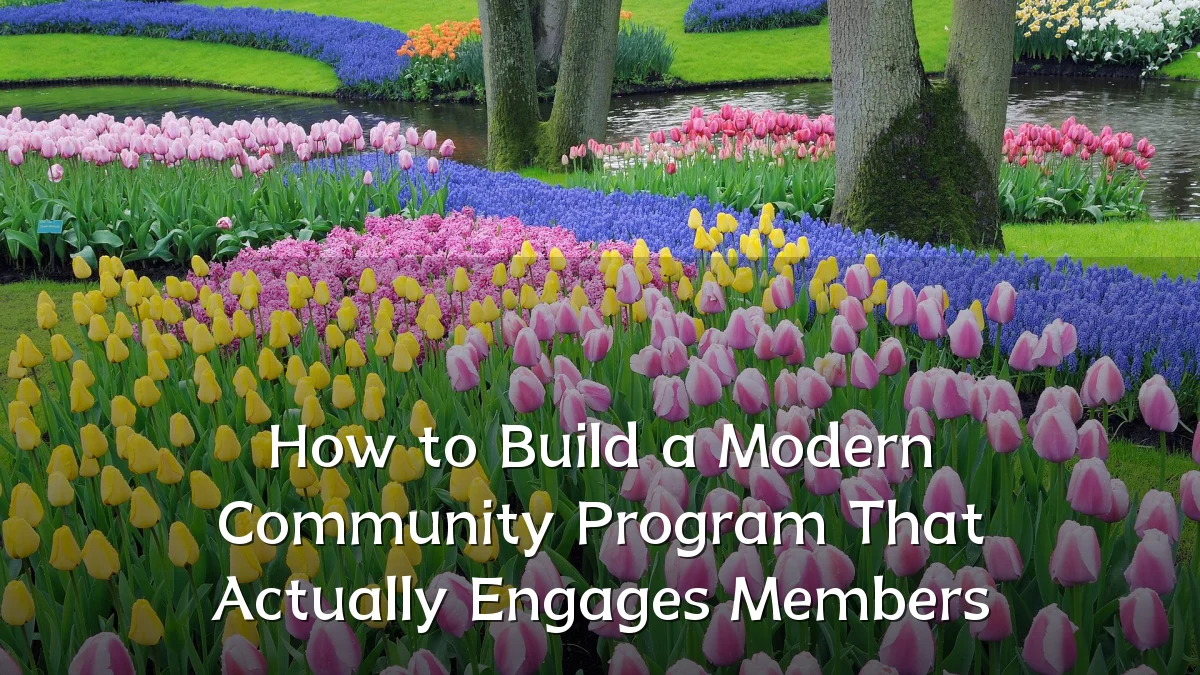 How to Build a Modern Community Program That Actually Engages Members