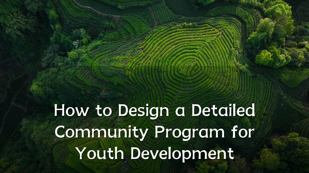 How to Design a Detailed Community Program for Youth Development