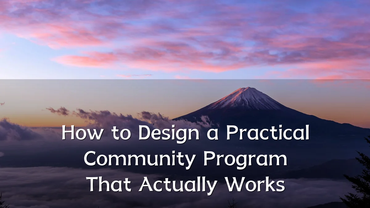 How to Design a Practical Community Program That Actually Works