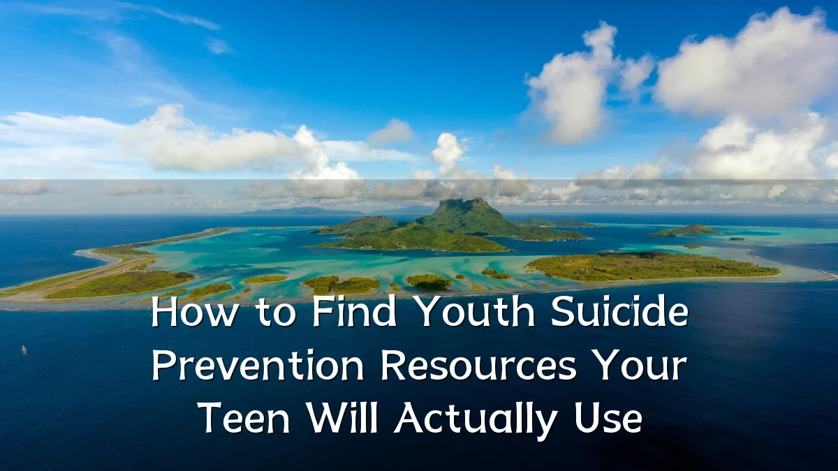 How to Find Youth Suicide Prevention Resources Your Teen Will Actually Use