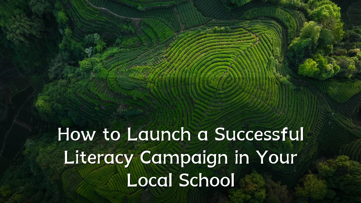 How to Launch a Successful Literacy Campaign in Your Local School