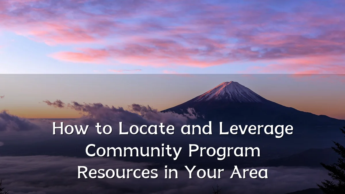 How to Locate and Leverage Community Program Resources in Your Area