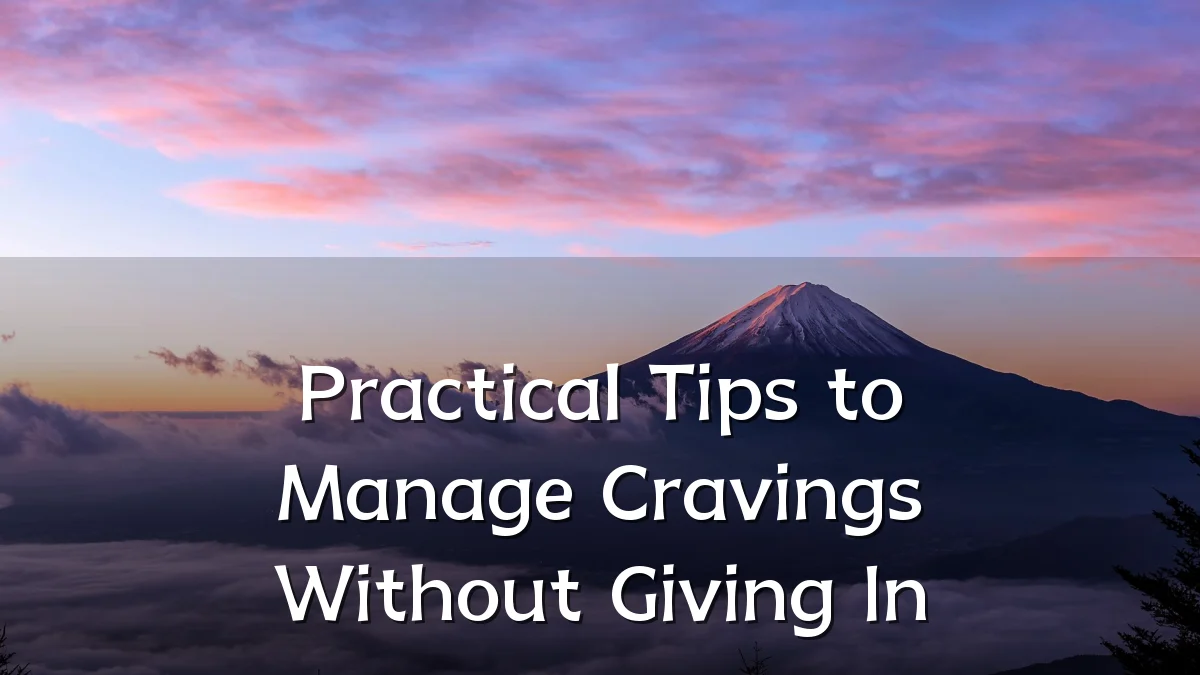 Practical Tips to Manage Cravings Without Giving In