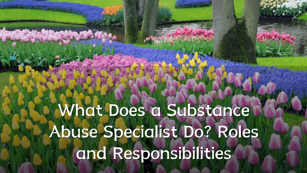 What Does a Substance Abuse Specialist Do? Roles and Responsibilities