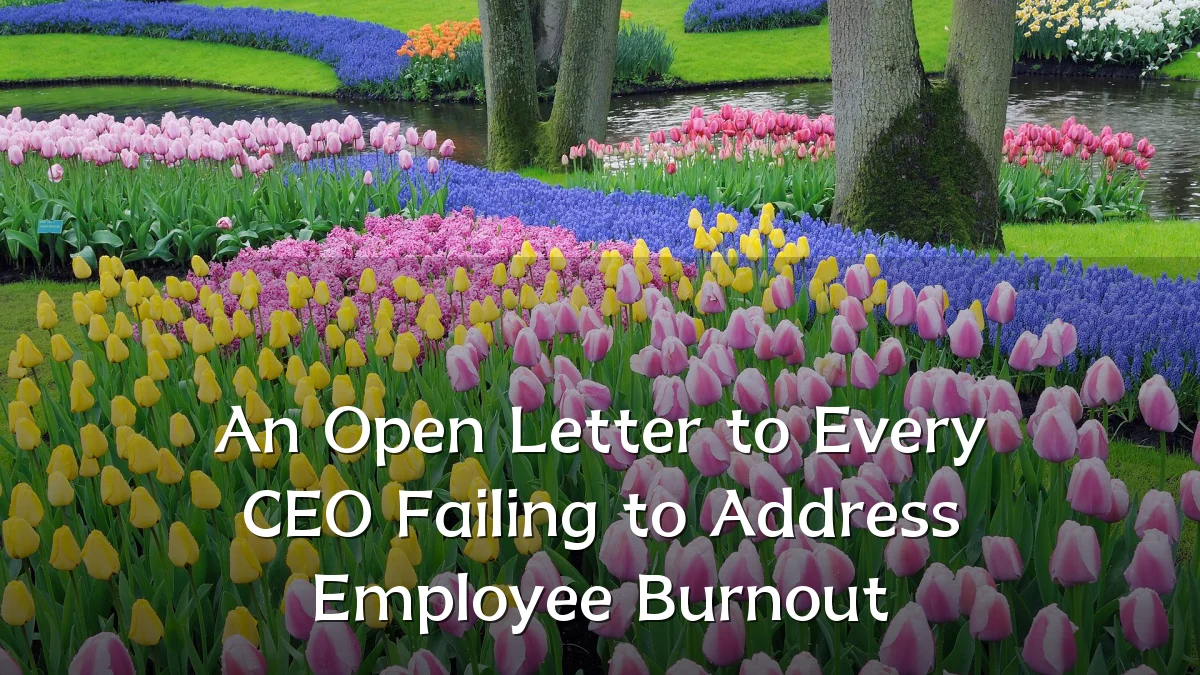 An Open Letter to Every CEO Failing to Address Employee Burnout