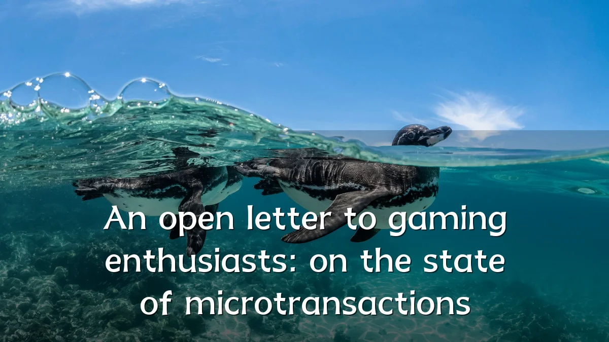 An open letter to gaming enthusiasts: on the state of microtransactions